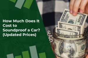 How Much Does It Cost to Soundproof a Car? (Updated Prices)