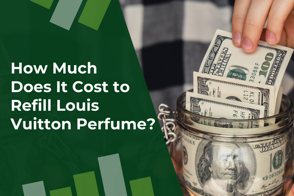 How Much Does It Cost to Refill a Louis Vuitton Perfume? (Prices) [2023]