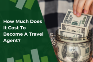 How Much Does It Cost To Become A Travel Agent