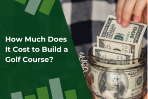 How Much Does It Cost to Build a Golf Course