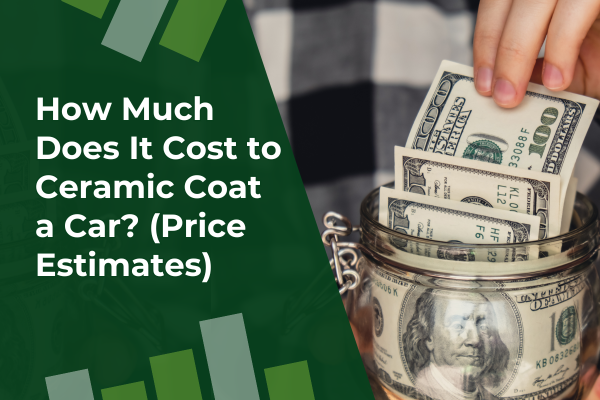 How Much Does It Cost to Ceramic Coat a Car (Price Estimates)